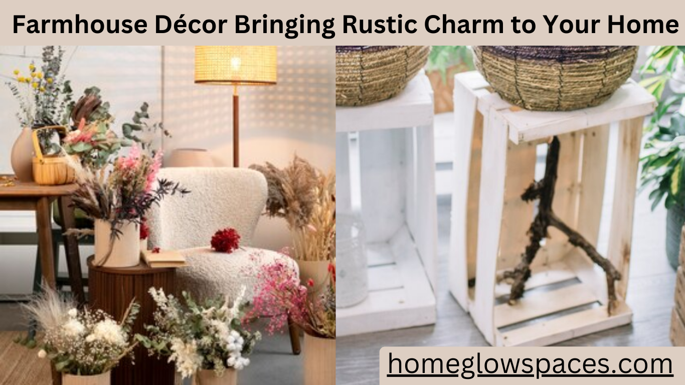 A Comprehensive Guide to Farmhouse Décor: Bringing Rustic Charm to Your Home